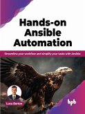 Hands-on Ansible Automation: Streamline Your Workflow and Simplify Your Tasks with Ansible (eBook, ePUB)