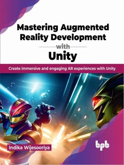 Mastering Augmented Reality Development with Unity: Create Immersive and Engaging AR Experiences with Unity (eBook, ePUB) - Wijesooriya, Indika