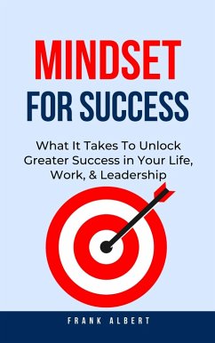 Mindset For Success: What It Takes To Unlock Greater Success in Your Life, Work, & Leadership (eBook, ePUB) - Albert, Frank