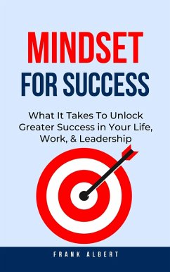 Cover Mindset For Success: What It Takes To Unlock Greater Success in Your Life, Work, & Leadership (eBook, ePUB)