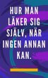 Hur man Läker sig Själv, när Ingen... - Bild 1