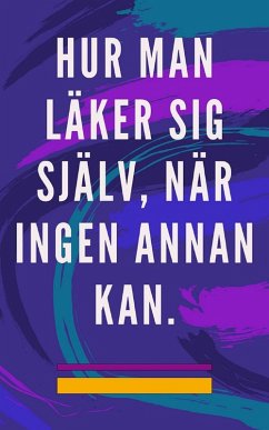 Cover Hur man Läker sig Själv, när Ingen Annan kan. (eBook, ePUB)