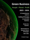 Green Business - People - Planet - Profit - 2023/24: A Comprehensive Guide to Building & Managing A Sustainable Business. (Volume 1, #1) (eBook, ePUB)