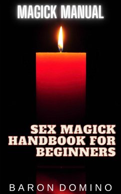 Sex Magick Handbook for Beginners (Magick Manual, #3) (eBook, ePUB) - Domino, Baron