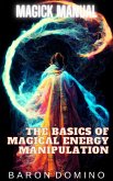 The Basics of Magical Energy Manipulation (Magick Manual, #2) (eBook, ePUB)