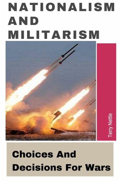 Nationalism And Militarism: Choices And Decisions For Wars (eBook, ePUB) - Nettle, Terry