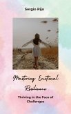 Mastering Emotional Resilience: Thriving in the Face of Challenges (eBook, ePUB)