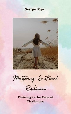 Cover Mastering Emotional Resilience: Thriving in the Face of Challenges (eBook, ePUB)
