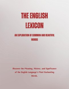 The English Lexicon: An Exploration of Common and Beautiful Words (eBook, ePUB) - Alam, Saiful