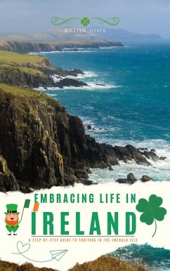 Embracing Life in Ireland: A Step-by-Step Guide to Thriving in the Emerald Isle (eBook, ePUB) - Jones, William