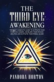 The Third Eye Awakening: The Most Complete Guide to Activate Your Third Eye Chakra, Develope Your Psychic Abilities and Activate Your Pineal Gland (Self-help, #3) (eBook, ePUB)