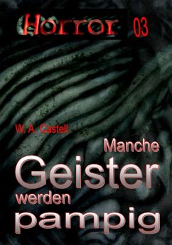 HORROR Buchausgabe 003: Manche Geister werden pampig (eBook, ePUB) - A. Castell, W.