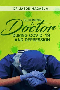 Becoming a Doctor During Covid-19 and Depression (eBook, ePUB) - Magaela, Jason