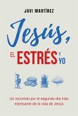 Jesús, El Estrés y Yo: Un Recorrido Por El Segundo Día Más Estresante De La Vida de Jesús (eBook, ePUB)