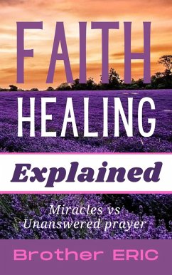 Cover Faith Healing Explained (How Then Shall We Pray, #3) (eBook, ePUB)