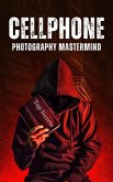 Cellphone Photography Mastermind (eBook, ePUB)