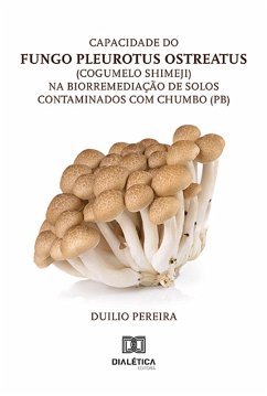 Capacidade do fungo Pleurotus ostreatus (cogumelo shimeji) na biorremediação de solos contaminados com chumbo (Pb) (eBook, ePUB) - Pereira, Duilio