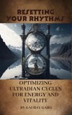 Resetting Your Rhythms: Optimizing Ultradian Cycles for Energy and Vitality (eBook, ePUB) Resetting Your Rhythms: Optimizing Ultradian Cycles for Energy and Vitality (eBook, ePUB)