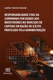 Responsabilidade civil da companhia por danos aos investidores no Mercado de Capitais em razão de ilícito praticado pela administração (eBook, ePUB)