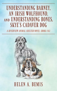 Understanding Barney, An Irish Wolfhound, and Understanding Bones, Skye's Cadaver Dog (eBook, ePUB) - Bemis, Helen A.