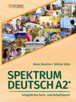 Spektrum Deutsch A2+: Integriertes Kurs- und Arbeitsbuch für Deutsch als Fremdsprache - Buscha, Anne;Szita, Szilvia