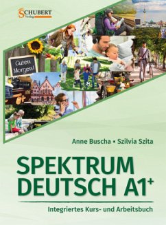 Spektrum Deutsch A1+: Integriertes Kurs- und Arbeitsbuch für Deutsch als Fremdsprache - Buscha, Anne;Szita, Szilvia