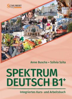 Spektrum Deutsch B1+: Integriertes Kurs- und Arbeitsbuch für Deutsch als Fremdsprache - Buscha, Anne;Szita, Szilvia