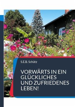 Vorwärts in ein glückliches und zufriedenes Leben! Vorwärts in ein glückliches und zufriedenes Leben!