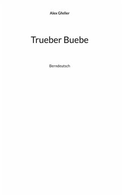 Trueber Buebe - Gfeller, Alex