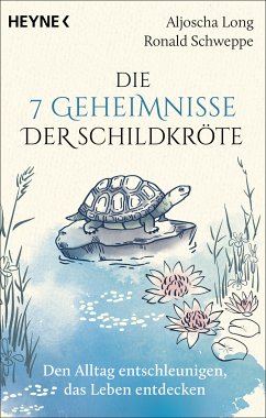 Die 7 Geheimnisse der Schildkröte (vollständig aktualisierte und erweiterte Neuausgabe) (eBook, ePUB) - Long, Aljoscha; Schweppe, Ronald