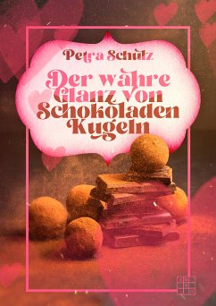 Der wahre Glanz von Schokoladenkugeln (eBook, ePUB) - Schulz, Petra