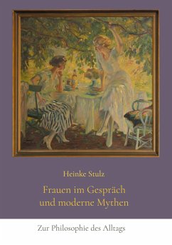 Frauen im Gespräch und moderne Mythen - Stulz, Heinke