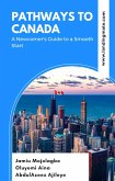 Pathways to Canada: A Newcomer's Guide to a Smooth Start (eBook, ePUB) Pathways to Canada: A Newcomer's Guide to a Smooth Start (eBook, ePUB)