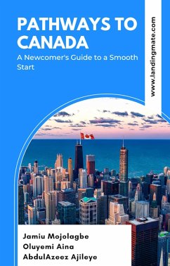 Pathways to Canada: A Newcomer's Guide to a Smooth Start (eBook, ePUB) - Mojolagbe, Jamiu; Aina, Oluyemi; Ajileye, AbdulAzeez