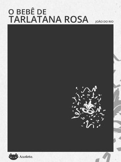 O Bebê de Tarlatana Rosa (eBook, ePUB) - Do Rio, João