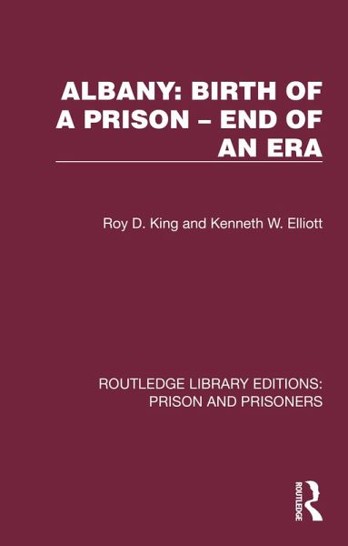 Albany: Birth of a Prison - End of an Era (eBook, ePUB) Albany: Birth of a Prison - End of an Era (eBook, ePUB)