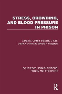 Stress, Crowding, and Blood Pressure in Prison (eBook, ePUB) - Ostfeld, Adrian M.; Kasl, Stanislav V.; D'Atri, David A.; Fitzgerald, Edward F.