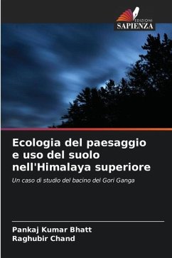 Ecologia del paesaggio e uso del suolo nell'Himalaya superiore - Bhatt, Pankaj Kumar;Chand, Raghubir