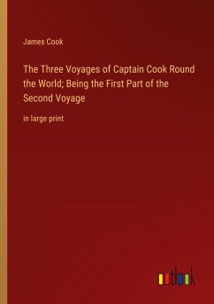The Three Voyages of Captain Cook Round the World; Being the First Part of the Second Voyage