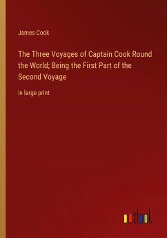 The Three Voyages of Captain Cook Round the World; Being the First Part of the Second Voyage - Cook, James