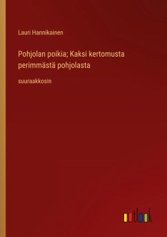 Pohjolan poikia; Kaksi kertomusta perimmästä pohjolasta - Hannikainen, Lauri