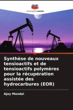 Synthèse de nouveaux tensioactifs et de tensioactifs polymères pour la récupération assistée des hydrocarbures (EOR) - Mandal, Ajay
