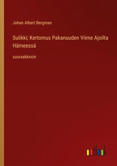 Sulikki; Kertomus Pakanuuden Viime Ajoilta Hämeessä - Bergman, Johan Albert