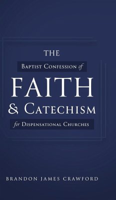 The Baptist Confession of Faith and Catechism for Dispensational Churches - Crawford, Brandon James