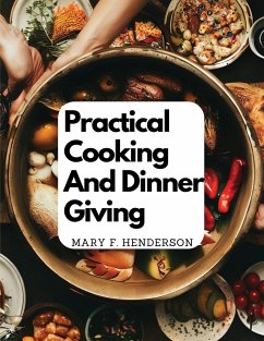 Practical Cooking And Dinner Giving - Mary F. Henderson