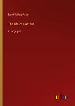 The life of Pasteur - Vallery-Radot, René