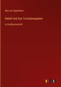 Rabeh Und Das Tschadseegebiet - Oppenheim, Max Von