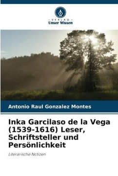 Inka Garcilaso de la Vega (1539-1616) Leser, Schriftsteller und Persönlichkeit - Gonzalez Montes, Antonio Raul