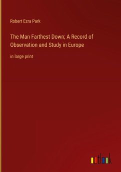 The Man Farthest Down; A Record of Observation and Study in Europe - Park, Robert Ezra