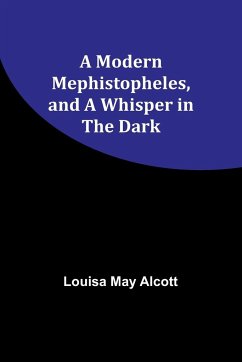 A Modern Mephistopheles, and A Whisper in the Dark - Alcott, Louisa May